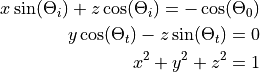 x\sin(\Theta_i) + z\cos(\Theta_i) = -\cos(\Theta_0)

y\cos(\Theta_t) - z\sin(\Theta_t) = 0

x^2 + y^2 + z^2 = 1
